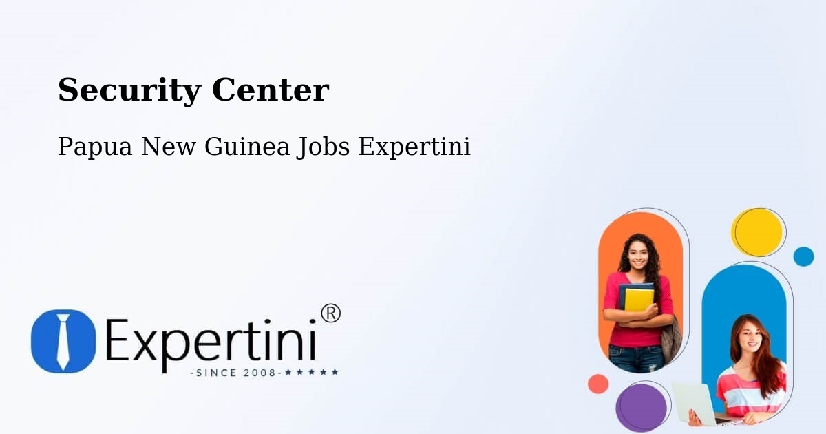 Security & Compliance – Koroba Lake Kopiago - Papua New Guinea Jobs Expertini